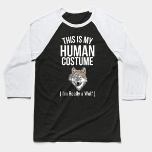 This is My Human Costume I'm Really a Wolf Baseball T-Shirt